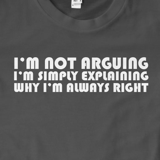 I'm Not Arguing I'm Simply Explaining Why I'm Always Right T-Shirt | Funny, G...