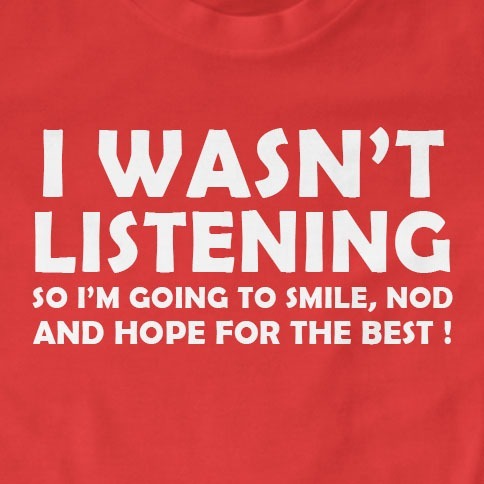 I Wasn't Listening So I'm Going To Smile Nod and Hope For The Best T-Shirt | ...