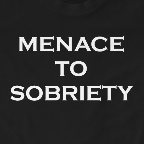Menace To Sobriety T-Shirt | Drinking, Funny, Gift, Movie, Slogan