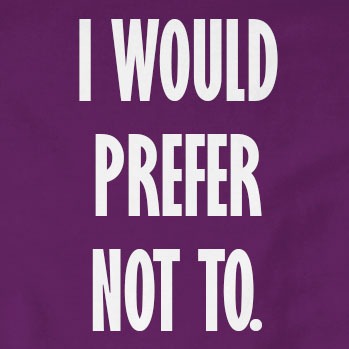 I Would Prefer Not To. T-Shirt | Funny, Millennial
